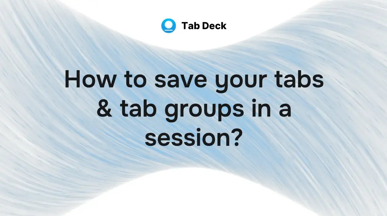 How to save your tabs & tab groups into a session?