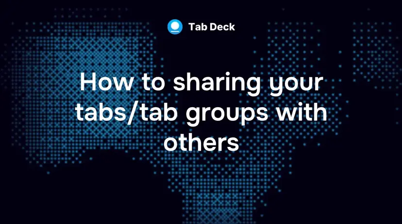 Tab Deck | How to sharing your tabs/tab groups with others?